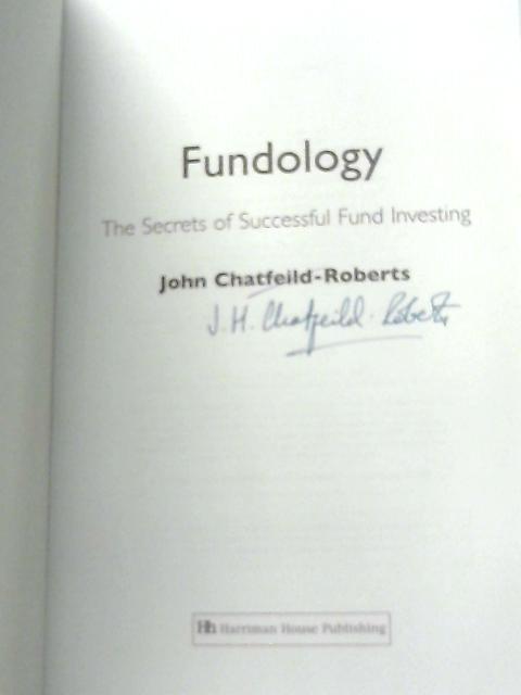 Fundology, The Secrets of Successful Fund Investing By John Chatfeild-Roberts