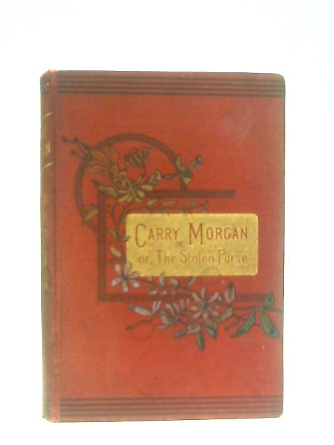 Carry Morgan; or, The Stolen Purse By Unstated