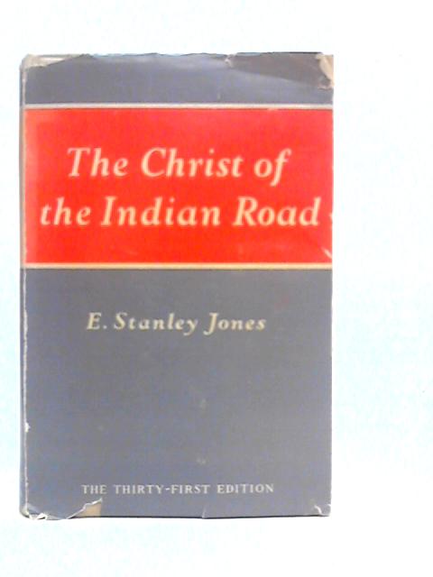 The Christ of the Indian Road von E.Stanley Jones