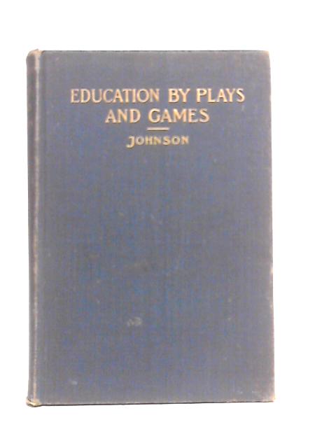 Education by Plays and Games By George Ellsworth Johnson