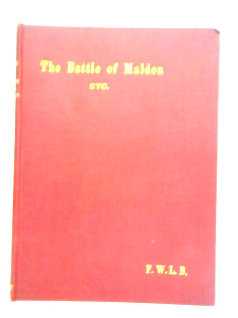 The Battle of Maldon and Other Renderings from the Anglo-Saxon together with Original Verse By F. W. L. B