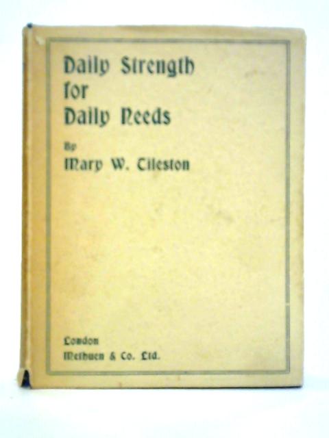 Daily Strength for Daily Needs By Mary. W. Tileston (Ed.)