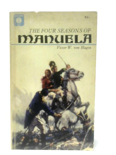 The Four Seasons of Manuela By Victor W. Von Hagen