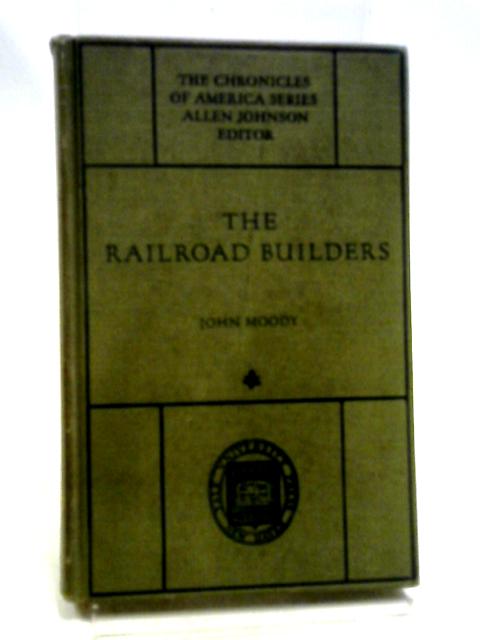 The Railroad Builders By John Moody