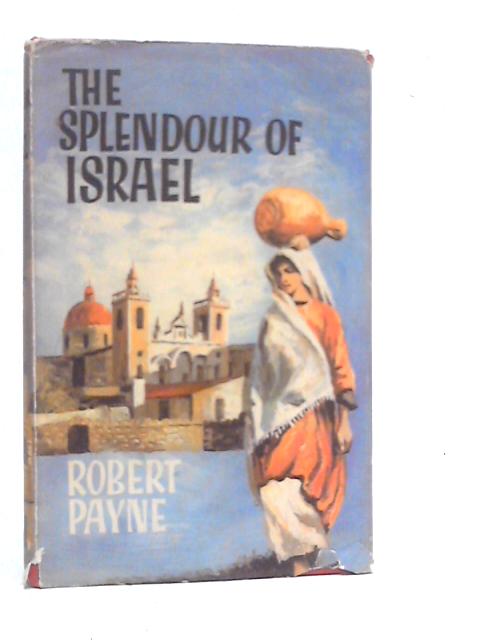 The Splendour of Israel von Robert Payne