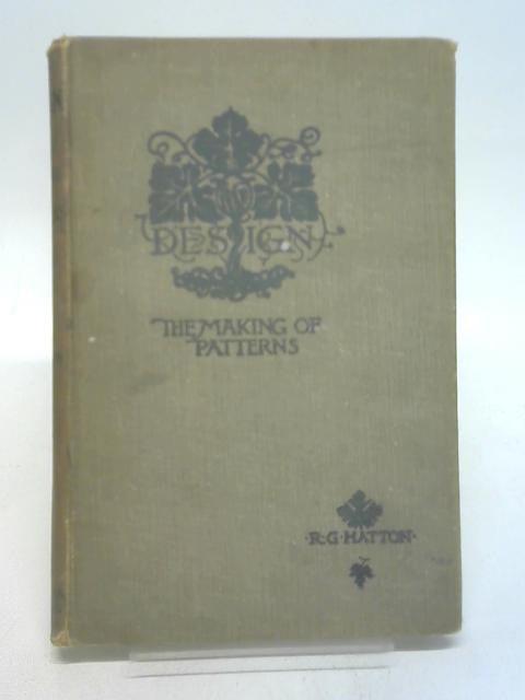 Design An Exposition of the Principles and Practice of the Making of Patterns By HATTON Richard G