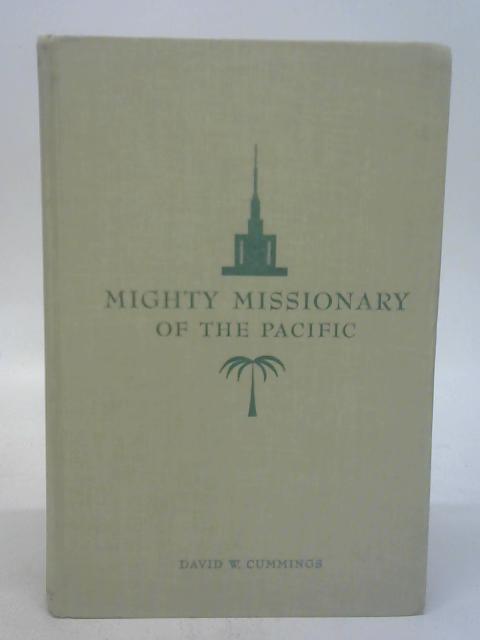 Mighty missionary of the Pacific ;: The building program of the Church of Jesus Christ of Latter-Day Saints, its history, scope, and significance von Cummings, David W