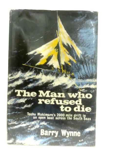 Man Who Refused to Die von Barry Wynne