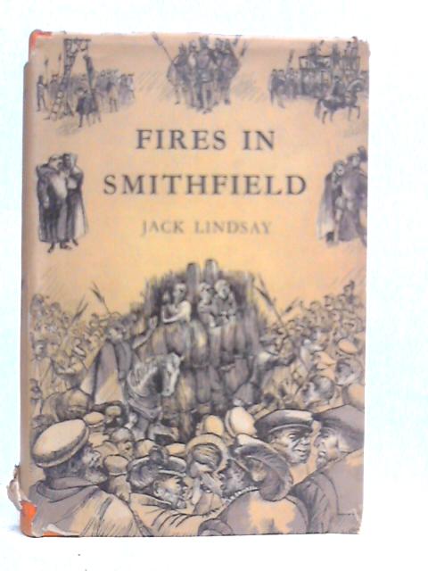 Fires In Smithfield: A Novel Of Mary Tudor's Reign By Jack Lindsay