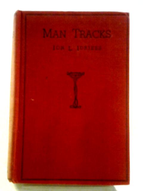 Man Tracks: With the Mounted Police in Australian Wilds By Ion L. Idriess