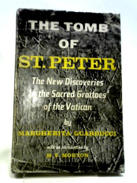 The Tomb Of St. Peter: The New Discoveries In The Sacred Grottoes Of The Vatican By Margherita Guarducci