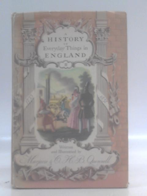 A History of Everyday Things in England, Vol III: 1733 to 1851 By Marjorie & C. H. B. Quennell