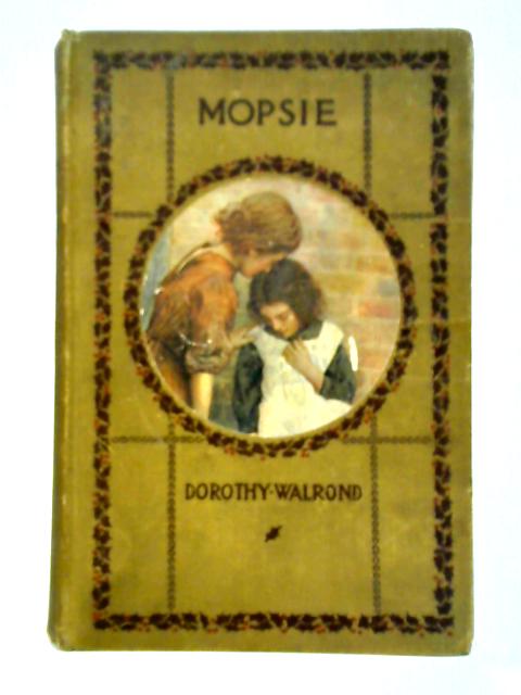 Mopsie: The Story of a London Waif By Dorothy Walrond