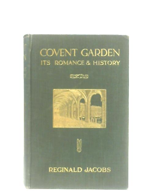 Covent Garden: Its Romance And History By Reginald Jacobs