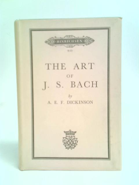 The Art Of J S Bach. By A E F Dickinson