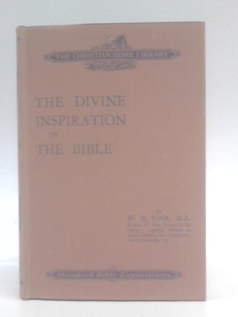 The Divine Inspiration of the Bible By W. E. Vine