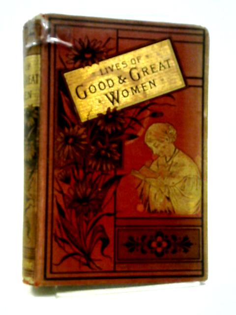 Lives Of Good & Great Women von Anon