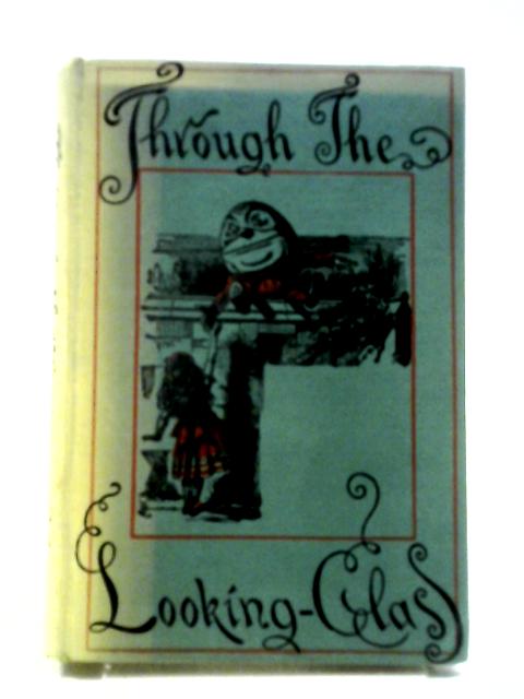 Through the Looking Glass, And What Alice Found There By Lewis Carroll