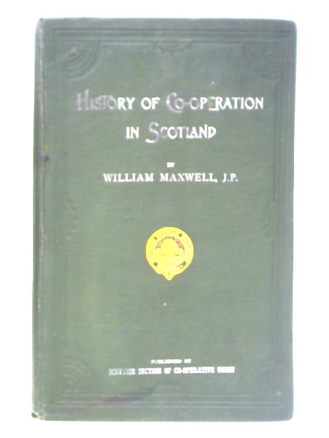 The History of Co-Operation in Scotland: Its Inception and Its Leaders von William Maxwell