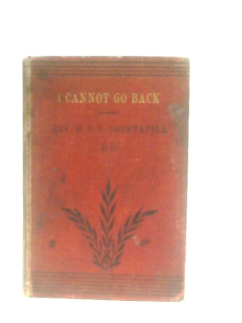 I Cannot Go Back By H. D. S. Sweetapple