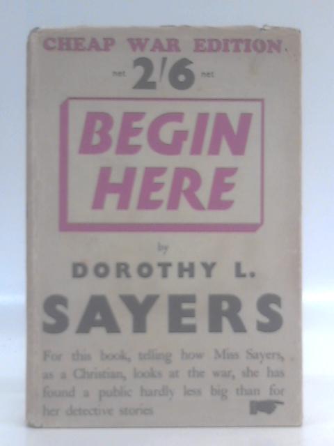 Begin Here: a War-Time Essay By Dorothy L. Sayers
