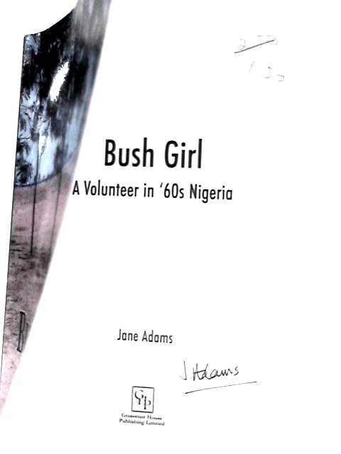 Bush Girl: A Volunteer in '60s Nigeria By Jane Adams