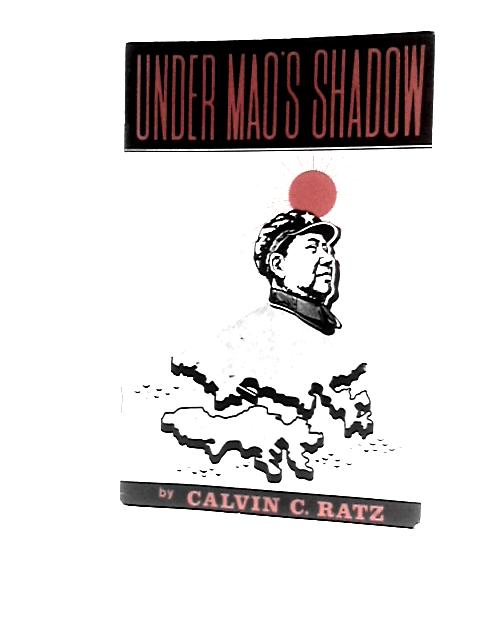 Under Mao's Shadow By Calvin C. Ratz