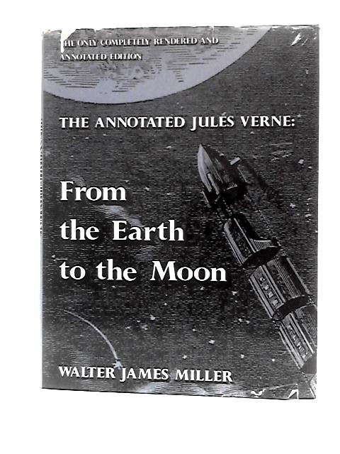 Annotated Jules Verne - From the Earth to the Moon By Walter James Miller