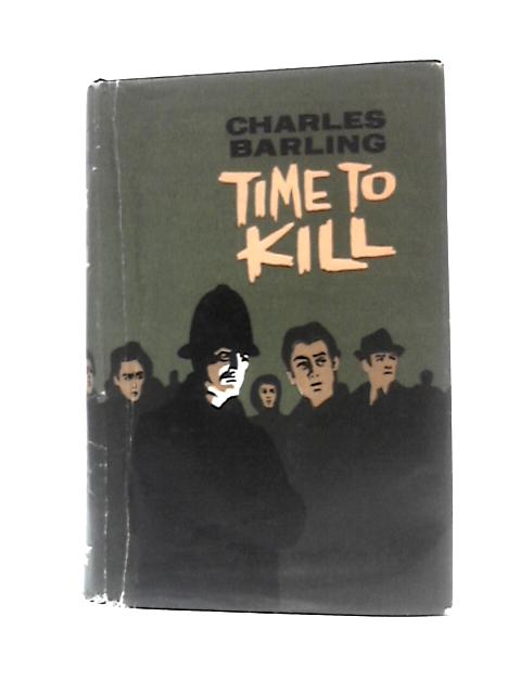 Time to Kill By Charles Barling