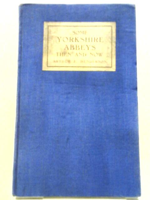 Some Yorkshire Abbeys By A E Henderson