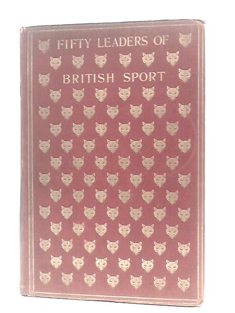 Fifty Leaders Of British Sport. A Series Of Portraits By Ernest C. Elliott (Of Elliott And Fry) By Ernest C.Elliott & F. G. Aflalo (Ed.)