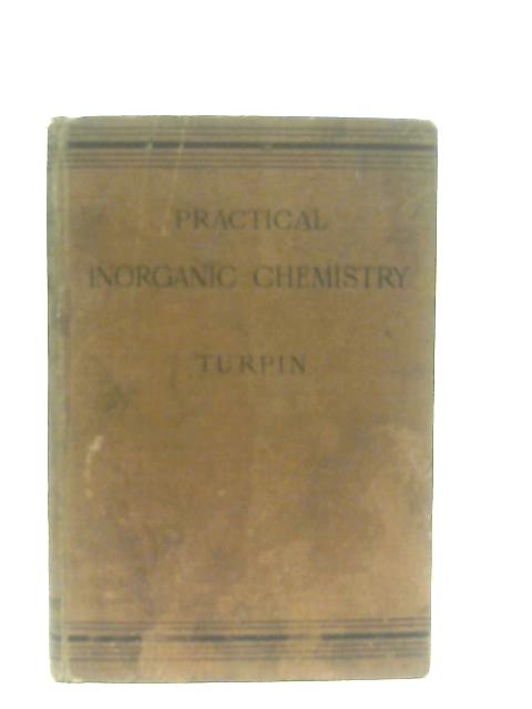 Practical Inorganic Chemistry By George Sherbrooke Turpin