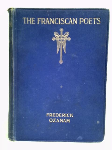 The Franciscan Poets in Italy of the Thirteenth Century von Fredrick Ozanam