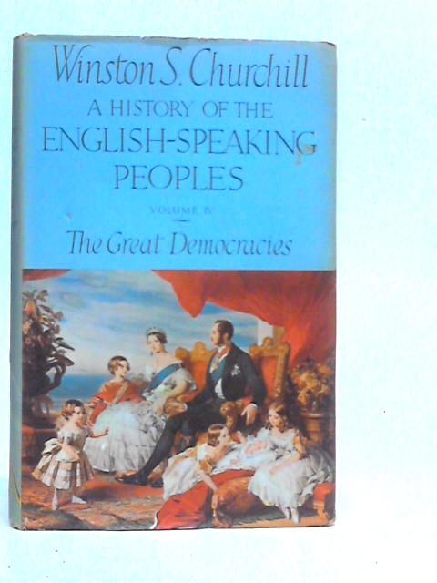 A History of the English Speaking World, Volume IV: The Great Democracies von Winston S.Churchill