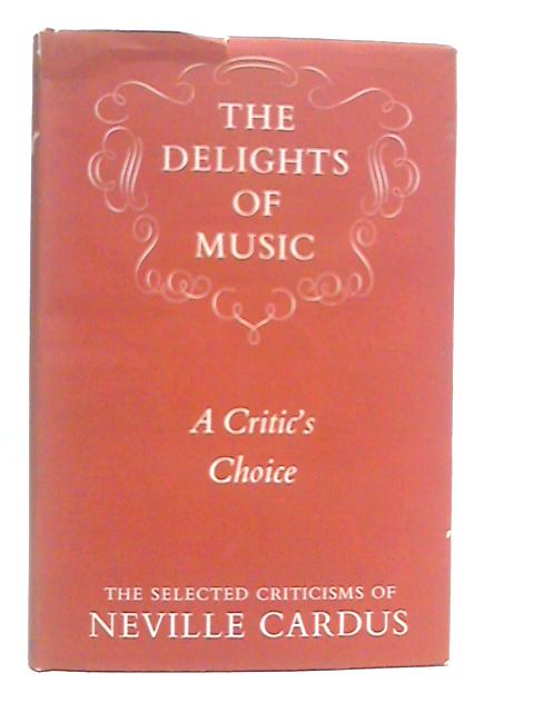 The Delights of Music: A Critic's Choice By Neville Cardus