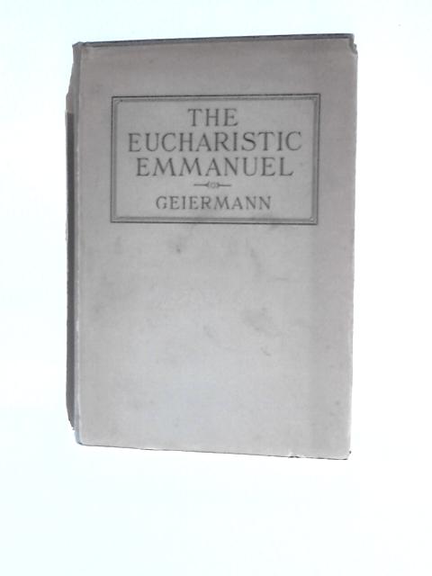 The Eucharistic Emmanuel By Peter Geiermann