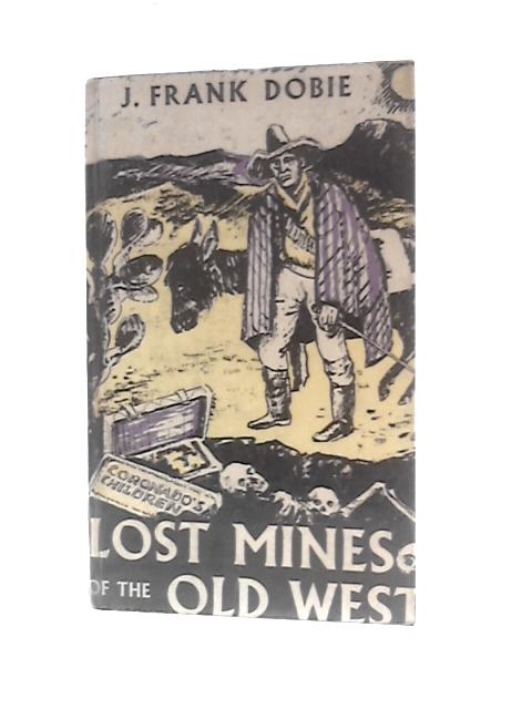 Lost Mines Of The Old West: Coronado's Children By J.F.Dobie