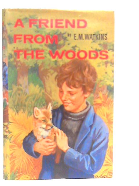 A Friend From the Woods By E.M.Watkins