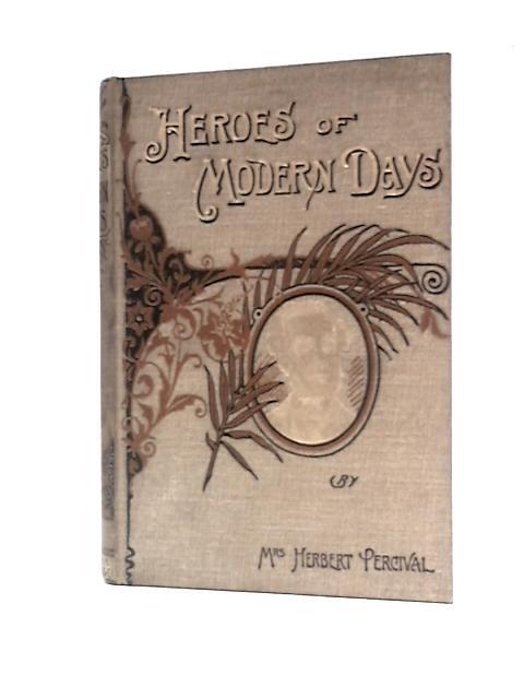 Heroes of Modern Days von Mrs. Herbert Percival