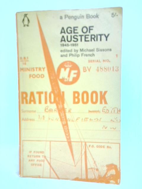 Age of Austerity, 1945-51 By Michael Sissons & Philip French (Ed)