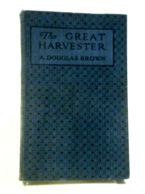 The Great Harvester By A. Douglas Brown