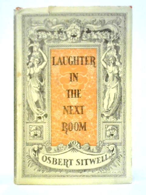 Laughter In The Next Room: Being The Fourth Volume Of Left Hand, Right Hand! By Osbert Sitwell