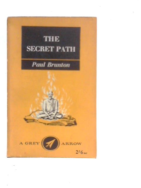 The Secret Path: A Technique of Spiritual Self-discovery for the Modern World By Paul Brunton