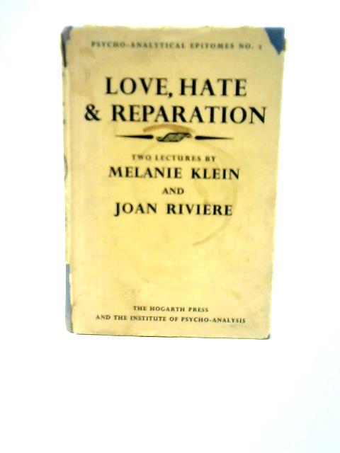 Love, Hate and Reparation By Melanie Klein & Joan Riviere