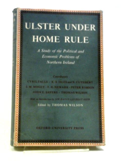 Ulster Under Home Rule: A Study Of The Political And Economic Problems Of Northern Ireland von Wilson Thomas