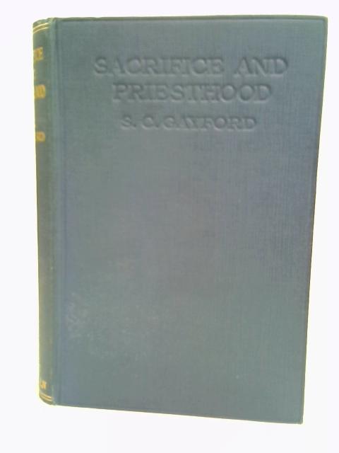 Sacrifice And Priesthood : Jewish And Christian By S.C. Gayford von S.C. Gayford