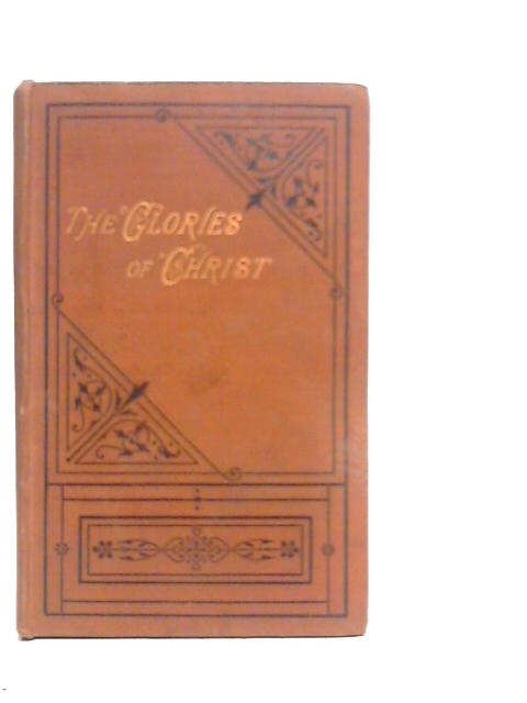 The Glories of Christ By E.A.H.