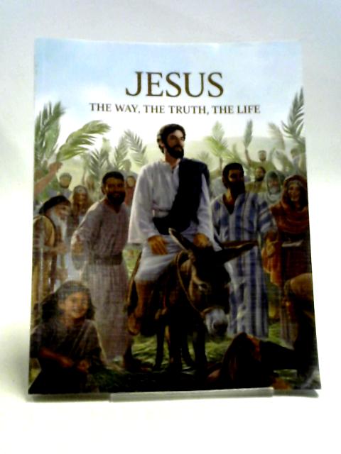 Jesus The Way, The Truth, The Life von Anon