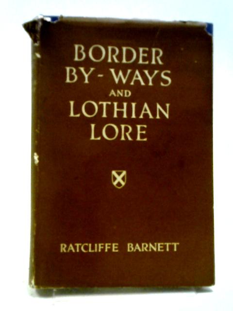 Border By-Ways And Lothian Lore von T Ratcliffe Barnett