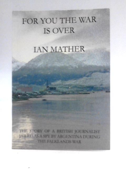 For You the War is Over By Ian Mather